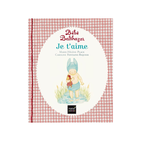 Libro Bébé Balthazar - Te quiero - Libros 0-3 años